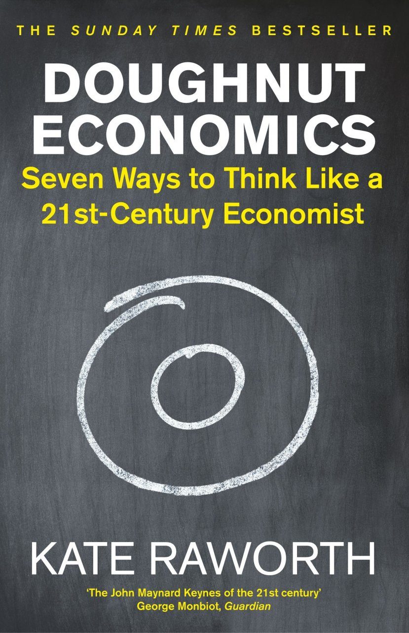 Doughnut Economics : Seven Ways to Think Like a 21st-Century Economist