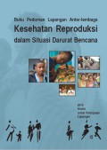 Buku Pedoman Lapangan Antar-lembaga Kesehatan Reproduksi dalam Situasi Darurat Bencana