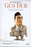 Biografi Gus Dur : The Authorized Biography of Abdurrahman Wahid