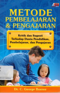 Metode Pembelajaran & Pengajaran : Kritik dan Sugesti terhadap Dunia Pendidikan, Pembelajaran, dan Pengajaran