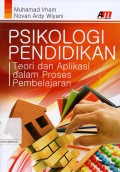 Psikologi Pendidikan : Teori dan Aplikasi dalam Proses Pembelajaran