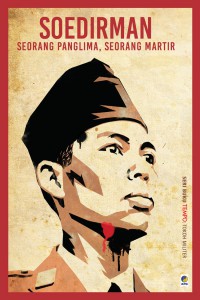 Soedirman : Seorang Panglima , seorang martir