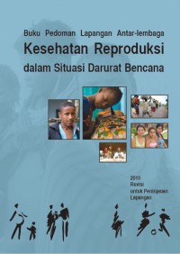 Image of Buku Pedoman Lapangan Antar-lembaga Kesehatan Reproduksi dalam Situasi Darurat Bencana